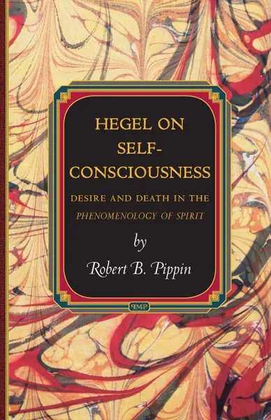 Обложка книги Hegel on Self-Consciousness. Desire and Death in the Phenomenology of Spirit, Robert B. Pippin