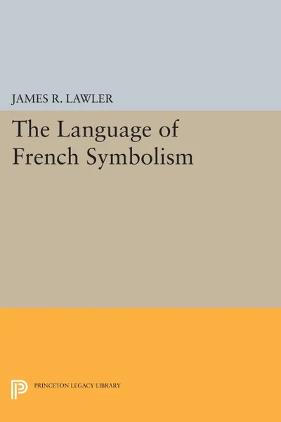 Обложка книги The Language of French Symbolism, James R. Lawler