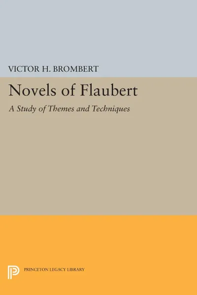 Обложка книги Novels of Flaubert. A Study of Themes and Techniques, Victor H. Brombert