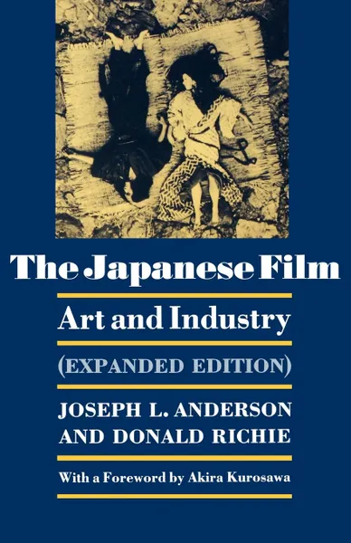 Обложка книги The Japanese Film. Art and Industry - Expanded Edition, Joseph L. Anderson, Donald Richie