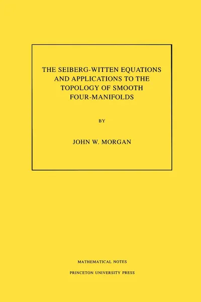 Обложка книги The Seiberg-Witten Equations and Applications to the Topology of Smooth Four-Manifolds. (MN-44), Volume 44, John W. Morgan