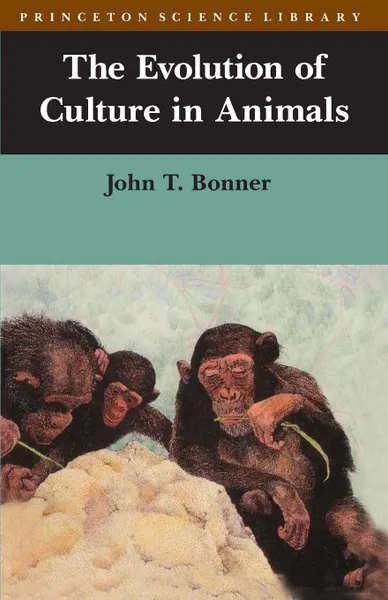Обложка книги The Evolution of Culture in Animals, John Tyler Bonner