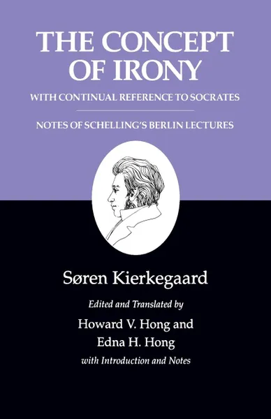 Обложка книги Kierkegaard's Writings, II, Volume 2. The Concept of Irony, with Continual Reference to Socrates/Notes of Schelling's Berlin Lectures, Søren Kierkegaard
