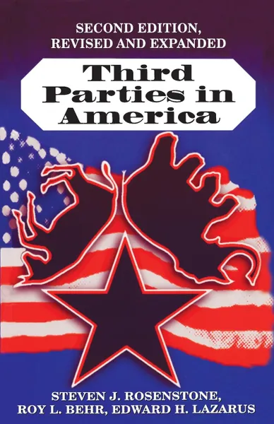 Обложка книги Third Parties in America. Citizen Response to Major Party Failure - Updated and Expanded Second Edition, Steven J. Rosenstone, Roy L. Behr, Edward H. Lazarus