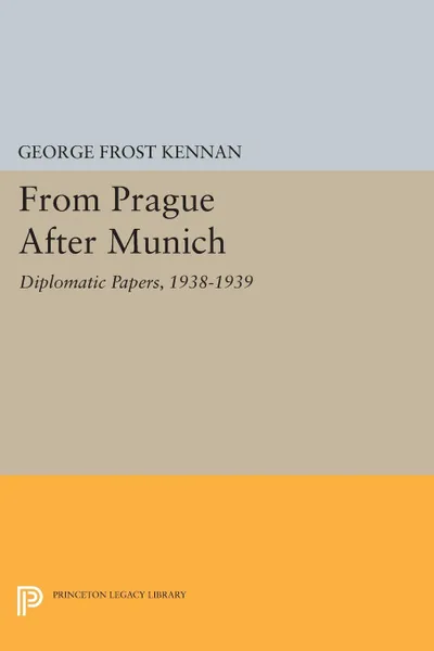 Обложка книги From Prague After Munich. Diplomatic Papers, 1938-1940, George Frost Kennan