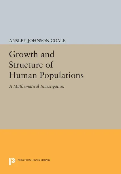 Обложка книги Growth and Structure of Human Populations. A Mathematical Investigation, Ansley Johnson Coale