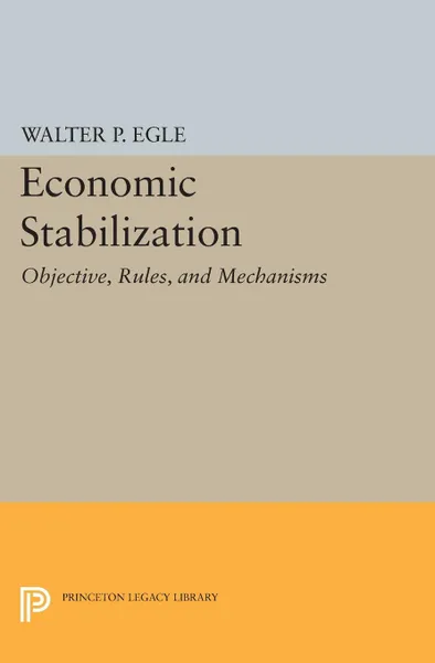 Обложка книги Economic Stabilization. Objective, Rules, and Mechanisms, Walter P. Egle