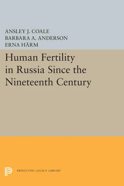 Обложка книги Human Fertility in Russia Since the Nineteenth Century, Ansley Johnson Coale, Barbara A. Anderson, Erna Härm