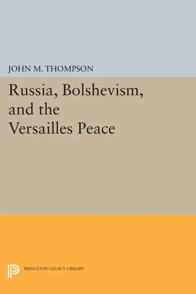 Обложка книги Russia, Bolshevism, and the Versailles Peace, John M. Thompson