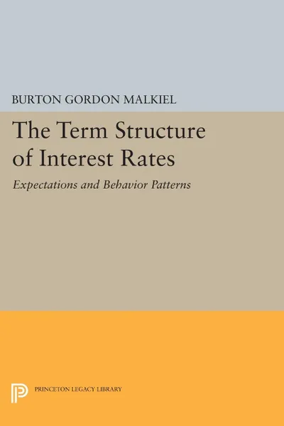 Обложка книги Term Structure of Interest Rates. Expectations and Behavior Patterns, Burton Gordon Malkiel