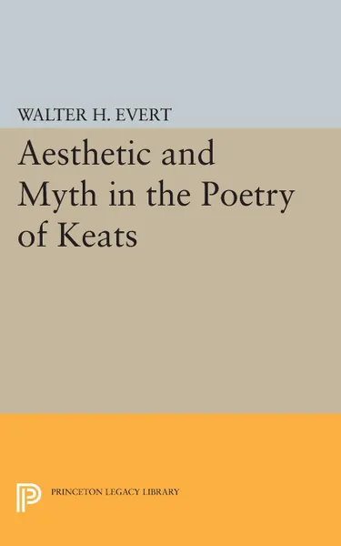 Обложка книги Aesthetic and Myth in the Poetry of Keats, Walter H. Evert