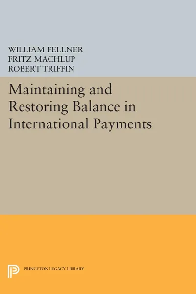 Обложка книги Maintaining and Restoring Balance in International Trade, Fritz Machlup, William Fellner, Robert Triffin