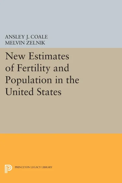 Обложка книги New Estimates of Fertility and Population in the United States, Ansley Johnson Coale, Melvin Zelnik