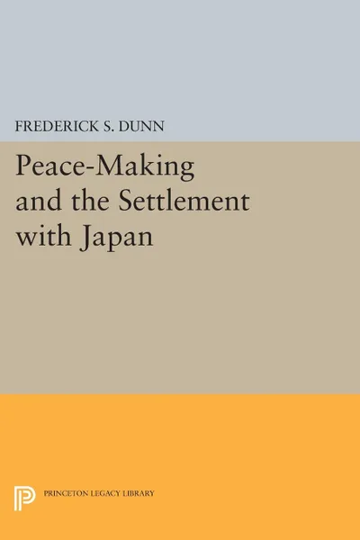 Обложка книги Peace-Making and the Settlement with Japan, Frederick Sherwood Dunn