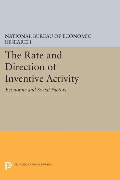 Обложка книги The Rate and Direction of Inventive Activity. Economic and Social Factors, Na National Bureau of Economic Research
