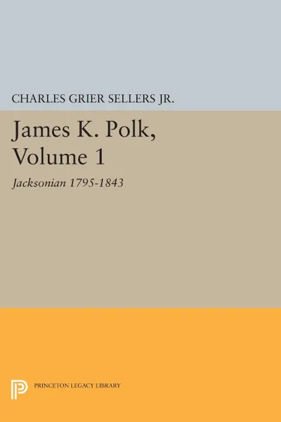 Обложка книги James K. Polk, Vol 1. Jacksonian, Charles Grier Sellers