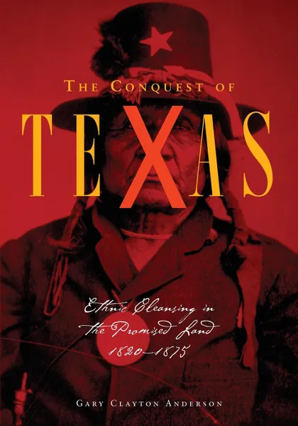 Обложка книги Conquest of Texas. Ethnic Cleansing in the Promised Land, 1820-1875, Gary C. Anderson