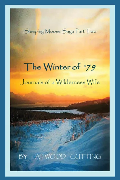 Обложка книги The Winter of '79. Journals of a Wilderness Wife, Atwood Cutting