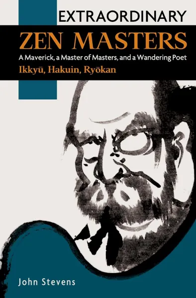 Обложка книги Extraordinary Zen Masters. A Maverick, a Master of Masters, and a Wandering Poet, John Stevens