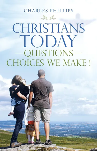 Обложка книги Christians Today-Questions-Choices We Make !, Charles Phillips