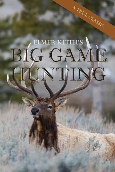 Обложка книги Elmer Keith's Big Game Hunting, Elmer Keith
