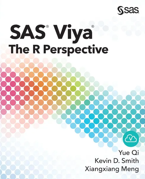 Обложка книги SAS Viya. The R Perspective, Yue Qi, Kevin D. Smith, Xiangxiang Meng