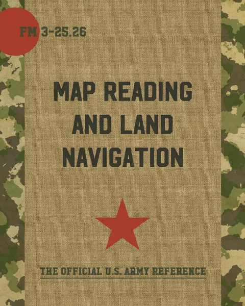 Обложка книги Map Reading and Land Navigation. FM 3-25.26, Department of the Army