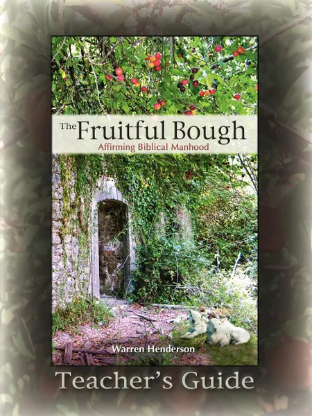 Обложка книги The Fruitful Bough. Affirming Biblical Manhood Teacher's Guide, Warren A. Henderson