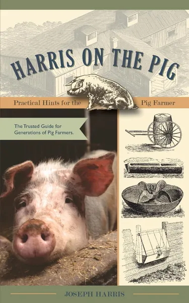 Обложка книги Harris on the Pig. Practical Hints for the Pig Farmer, Joseph Harris