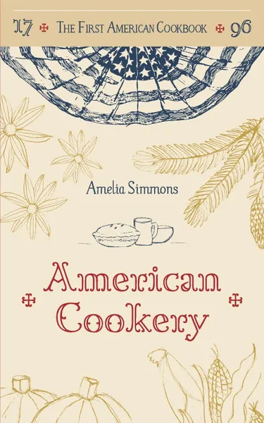 Обложка книги The First American Cookbook. A Facsimile of 