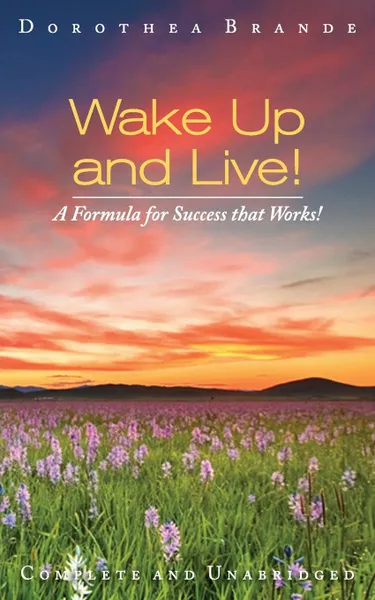 Обложка книги Wake Up and Live!, Dorothea Brande, Echo Point Books and Media