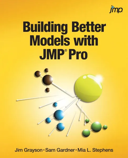 Обложка книги Building Better Models with JMP Pro, Jim Grayson, Sam Gardner, Mia Stephens
