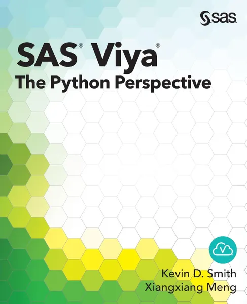 Обложка книги SAS Viya. The Python Perspective, Kevin D. Smith, Xiangxiang Meng