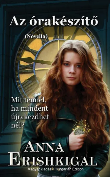 Обложка книги Az orakeszito. novella (Magyar kiadas): (Hungarian Edition), Anna Erishkigal