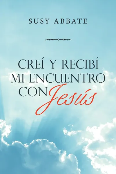 Обложка книги Crei Y Recibi Mi Encuentro Con Jesus, Susy Abbate