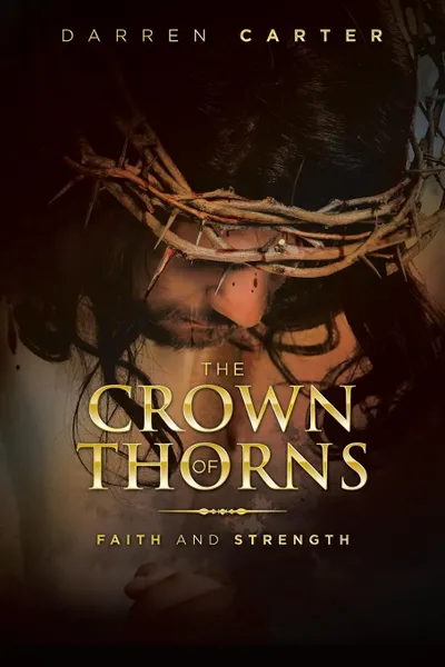 Обложка книги The Crown of Thorns. Faith and Strength, Darren Carter