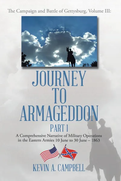 Обложка книги Journey to Armageddon. The Campaign and Battle of Gettysburg, Volume Iii, Kevin A. Campbell