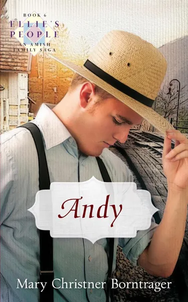 Обложка книги Andy. Ellie's People Series, Book 6, Mary Christner Borntrager