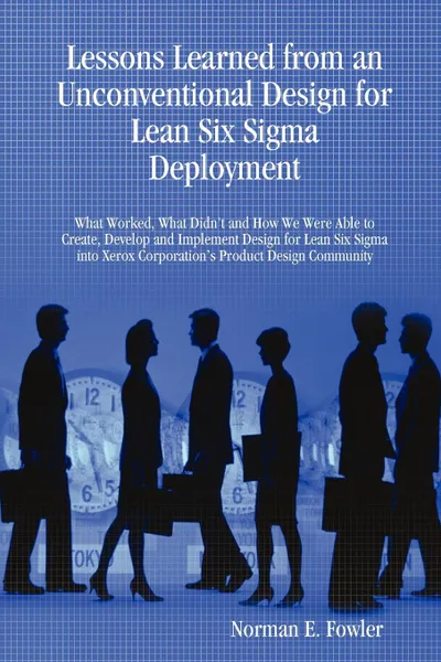 Обложка книги Lessons Learned from an Unconventional Design for Lean Six Sigma Deployment, Norman E. Fowler