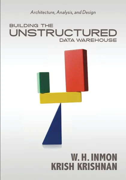 Обложка книги Building the Unstructured Data Warehouse. Architecture, Analysis, and Design, Bill Inmon, Krish Krishnan