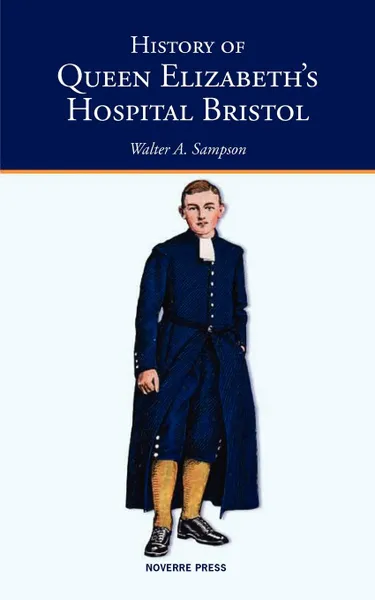 Обложка книги History of Queen Elizabeth's Hospital Bristol, Walter A. Sampson