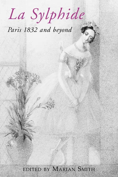 Обложка книги La Sylphide - 1832 and Beyond., Marian Elizabeth Smith
