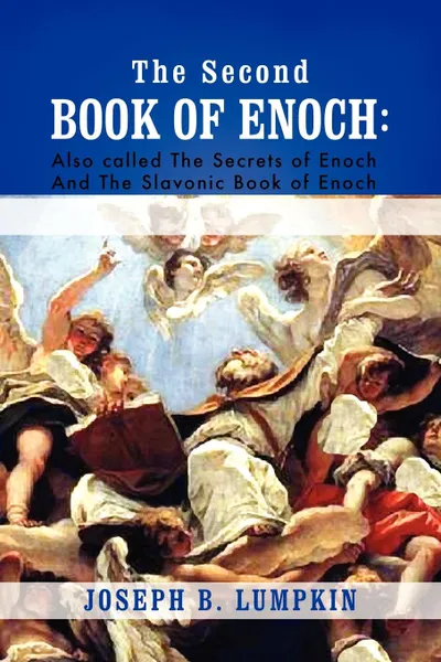 Обложка книги The Second Book of Enoch. 2 Enoch Also Called the Secrets of Enoch and the Slavonic Book of Enoch, Joseph B. Lumpkin