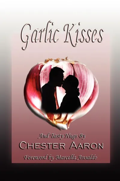 Обложка книги Garlic Kisses and Tasty Hugs, Chester Aaron