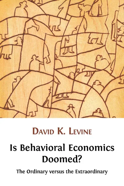 Обложка книги Is Behavioral Economics Doomed? The Ordinary versus the Extraordinary, David K. Levine