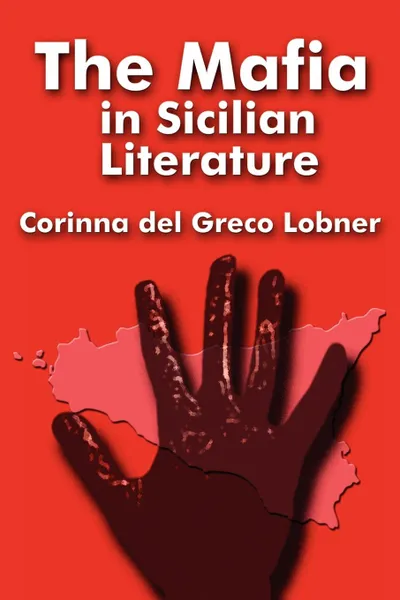 Обложка книги The Mafia in Sicilian Literature, Corinna Del Greco Lobner, Corinna Del Greco Lobner