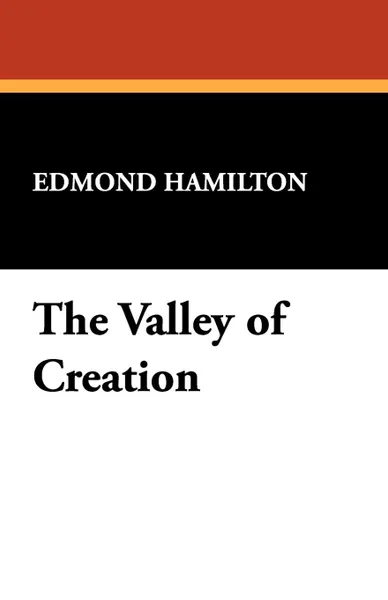 Обложка книги The Valley of Creation, Edmond Hamilton