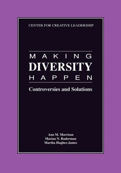 Обложка книги Making Diversity Happen. Controversies and Solutions, Ann M. Morrison, Marian N. Ruderman, Martha Hughes-James