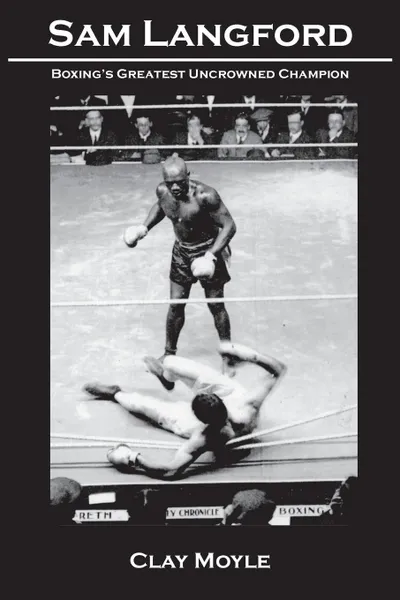 Обложка книги Sam Langford. Boxing's Greatest Uncrowned Champion, Clay Moyle