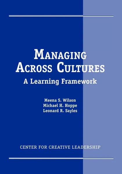 Обложка книги Managing Across Cultures. A Learning Framework, Meena S. Wilson, Michael H. Hoppe, Leonard R. Sayles